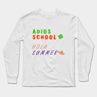 Adios School Hola Summer Long Sleeve T-Shirt